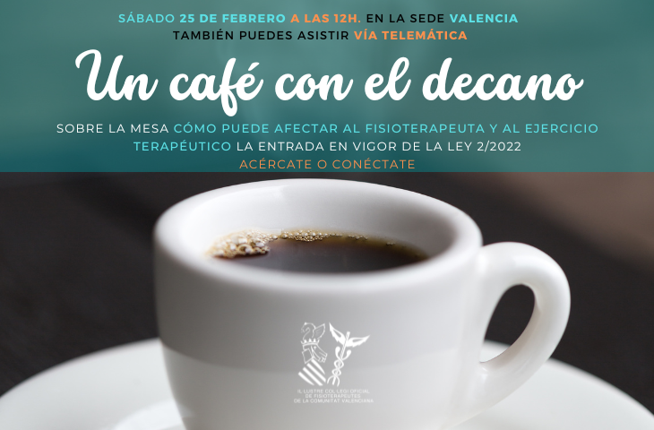 Este sábado 25 en la sede de Valencia “Un café con el decano”. Acércate o conéctate y hablemos de la Ley 2/2022 y otros temas clave para la Fisioterapia Este sábado 25 en la sede de Valencia “Un café con el decano”. Acércate o conéctate y hablemos de la Ley 2/2022 y otros temas clave para la Fisioterapia